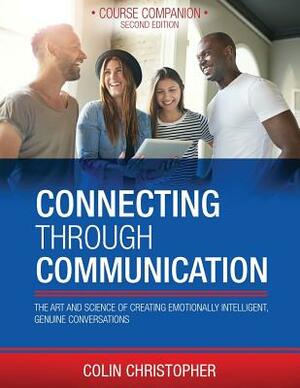 Connecting Through Communication: The Art and Science of Creating Emotionally Intelligent, Genuine Conversations by Colin Christopher