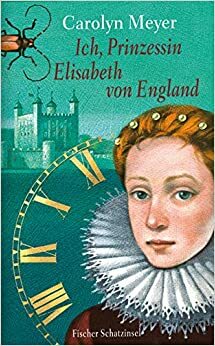 Ich, Prinzessin Elisabeth von England by Carolyn Meyer