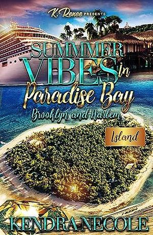 Summer Vibes In Paradise Bay: Brooklyn & Harlem by Kendra Necole, Kendra Necole