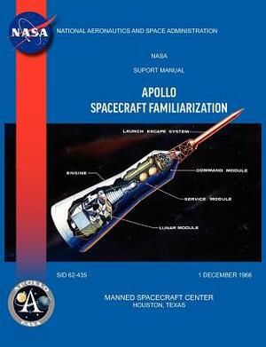 Apollo Spacecraft Familiarization Manual by North American Aviation Inc, NASA, Manned Spacecraft Center