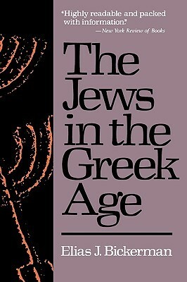 Jews in the Greek Age by Elias Joseph Bickerman