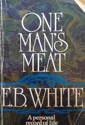 ONE MAN'S MEAT by E.B. White, E.B. White