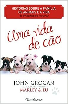 Uma vida de cão by Nuno Daun e Lorena, Irene Daun e Lorena, John Grogan