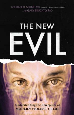 The New Evil: Understanding the Emergence of Modern Violent Crime by Michael H. Stone, Gary Brucato