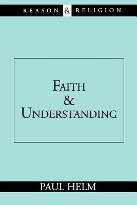 Faith and Understanding by Paul Helm