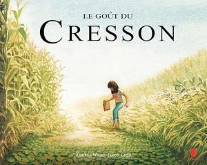 Le Goût du Cresson by Jason Chin, Andrea Wang