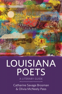 Louisiana Poets: A Literary Guide by Olivia McNeely Pass, Catharine Savage Brosman