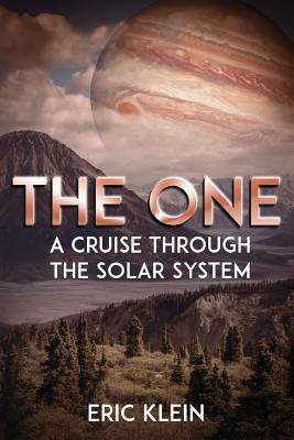 The One: A Cruise Through the Solar System by Eric Klein