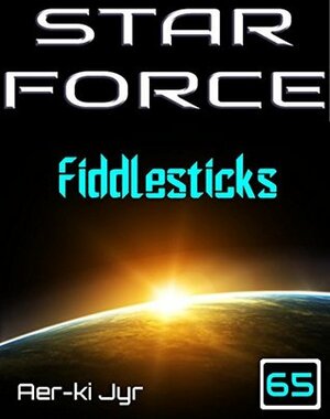 Star Force: Fiddlesticks by Aer-ki Jyr