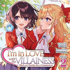 I'm in Love with the Villainess: She's so Cheeky for a Commoner (Light Novel), Vol. 2 by Inori