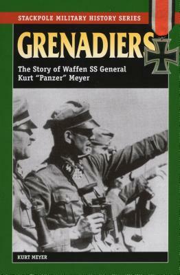 Grenadiers: The Story of Waffen SS General Kurt Panzer Meyer by Kurt Meyer