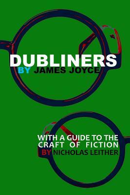 Dubliners with a Guide to the Craft of Fiction (Illustrated) by James Joyce, Nicholas Detra Leither