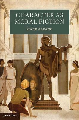 Character as Moral Fiction by Mark Alfano