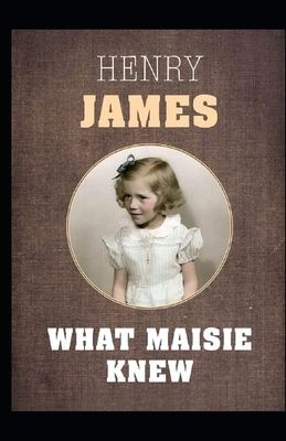 What Maisie Knew Illustrated by Henry James