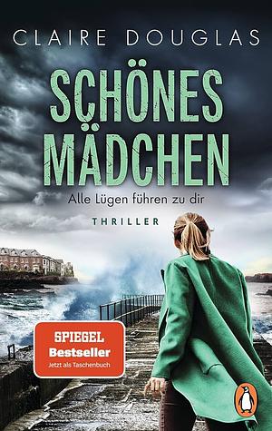 Schönes Mädchen - Alle Lügen führen zu dir: Thriller. Nach »Beste Freundin« der nächste rasante Thriller der Bestsellerautorin im Taschenbuch by Claire Douglas