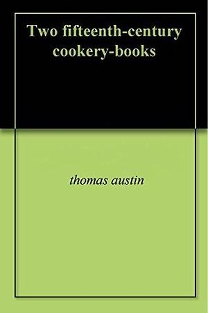 Two fifteenth-century cookery-books by Thomas Austin