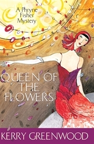 Queen of the Flowers: A Phryne Fisher Mystery by Kerry Greenwood