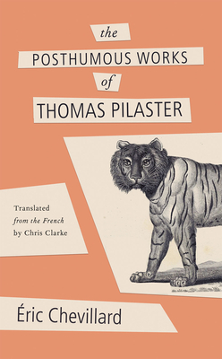 The Posthumous Works of Thomas Pilaster by Éric Chevillard
