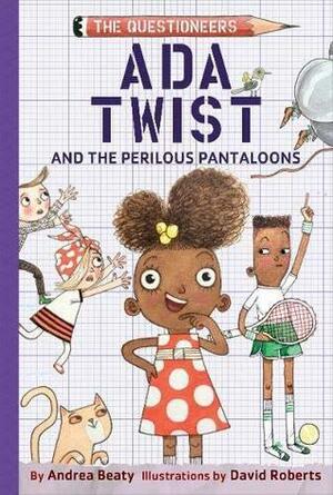Ada Twist and the Perilous Pantaloons by Andrea Beaty