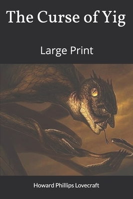 The Curse of Yig: Large Print by H.P. Lovecraft