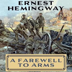 A Farewell to Arms by Ernest Hemingway