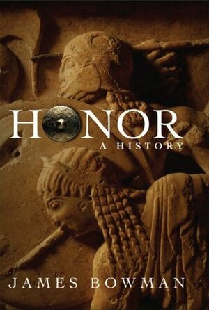 Honor: A History by James Bowman
