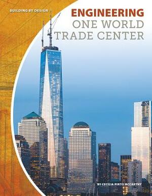 Engineering One World Trade Center by Cecilia Pinto McCarthy