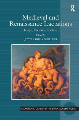 Medieval and Renaissance Lactations: Images, Rhetorics, Practices by 
