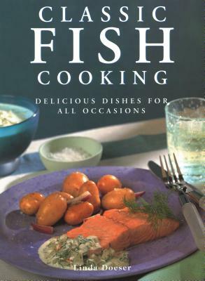 Classic Fish Cooking: Delicious Dishes for All Occasions by Linda Doeser
