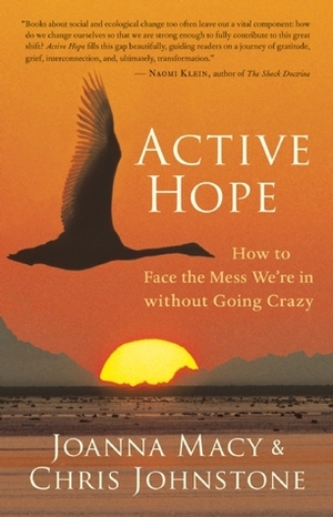 Active Hope: How to Face the Mess We're in without Going Crazy by Joanna Macy, Chris Johnstone