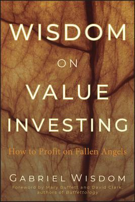 Wisdom on Value Investing: How to Profit on Fallen Angels by Gabriel Wisdom