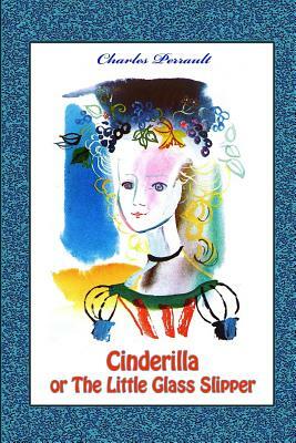 Cinderilla or the Little Glass Slipper by Charles Perrault