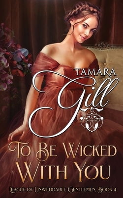 To Be Wicked with You by Tamara Gill