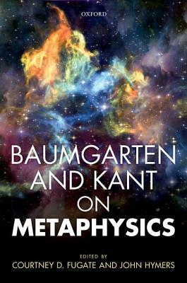 Baumgarten and Kant on Metaphysics by 