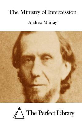 The Ministry of Intercession by Andrew Murray