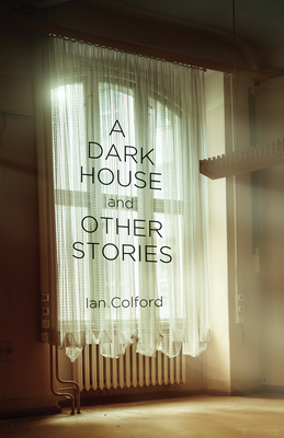 A Dark House: & Other Stories by Ian Colford