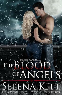 The Blood of Angels: Divine Vampires by Selena Kitt