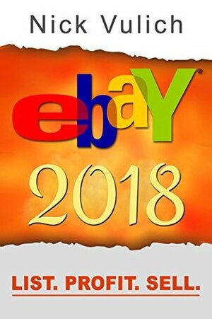 eBay 2018: List. Profit. Sell. by Nick Vulich