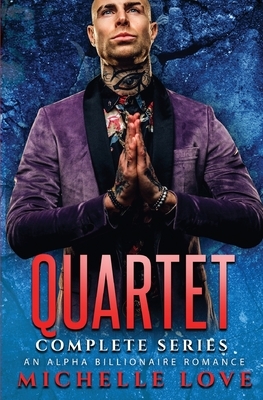 Quartet Complete Series: An Alpha Billionaire Romance by Michelle Love
