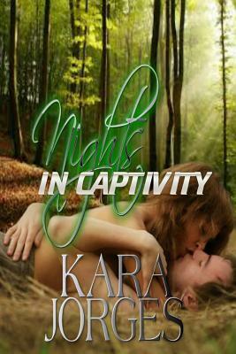 Nights in Captivity by Kara Jorges