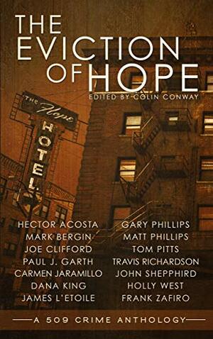 The Eviction of Hope by Carmen Jaramillo, James L'Etoile, Colin Conway, Gary Phillips, Travis Richardson, Dana King, Joe Clifford, Holly West, Paul Garth, Mark Bergin, Hector Acosta, Matt Phillips, Tom Pitts, Frank Zafiro, John Shepphird