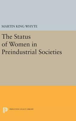 The Status of Women in Preindustrial Societies by Martin King Whyte