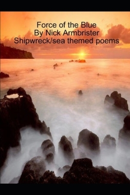 Force of the Blue: Shipwreck/sea themed poems by Nick Armbrister