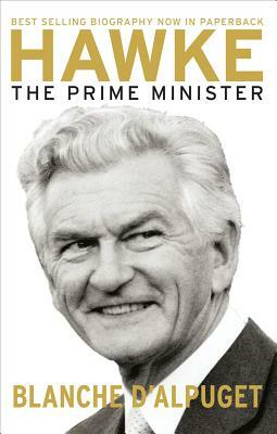 Hawke: The Prime Minister by Blanche d'Alpuget