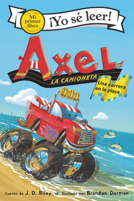Axel La Camioneta: Una Carrera En La Playa: Axel the Truck: Beach Race (Spanish Edition) by J. D. Riley