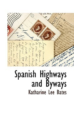 Spanish Highways and Byways by Katharine Lee Bates