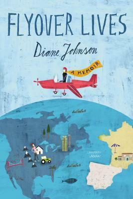 Flyover Lives: A Memoir by Diane Johnson