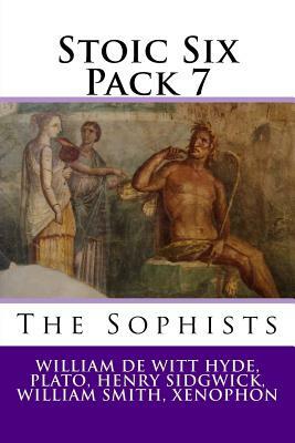 Stoic Six Pack 7: The Sophists by Plato, William De Witt Hyde