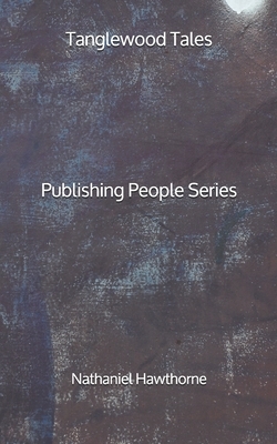 Tanglewood Tales - Publishing People Series by Nathaniel Hawthorne