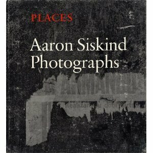 Places: Aaron Siskind Photographs by Aaron Siskind
